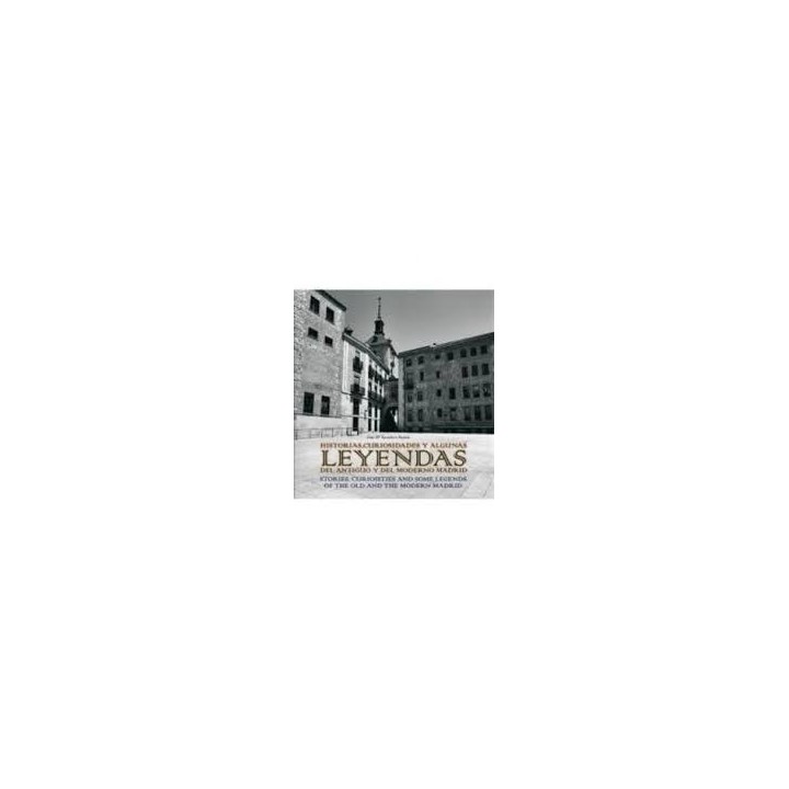 HISTORIAS, CURIOSIDADES Y ALGUNAS LEYENDAS DEL ANTIGUO Y DEL MODERNO MADRID